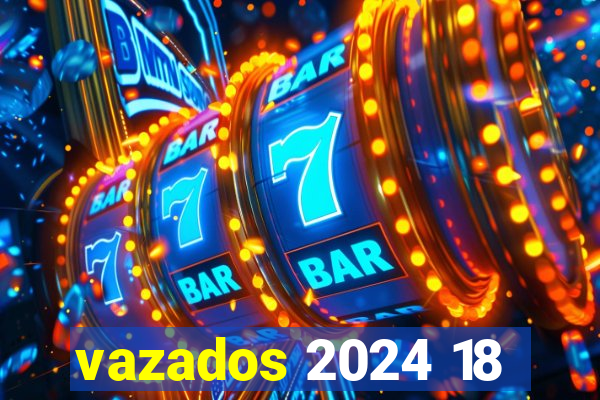 vazados 2024 18